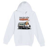 Donald Trump Rides In Garbage Truck Premium Pullover Hoodie