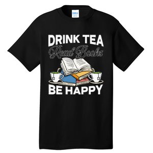 Drink Tea Read Books Be Happy Bibliophile Abibliophobia Tall T-Shirt