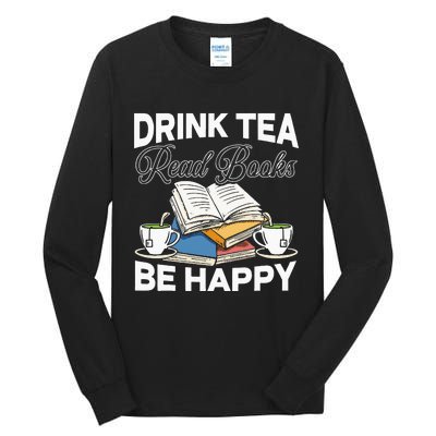 Drink Tea Read Books Be Happy Bibliophile Abibliophobia Tall Long Sleeve T-Shirt