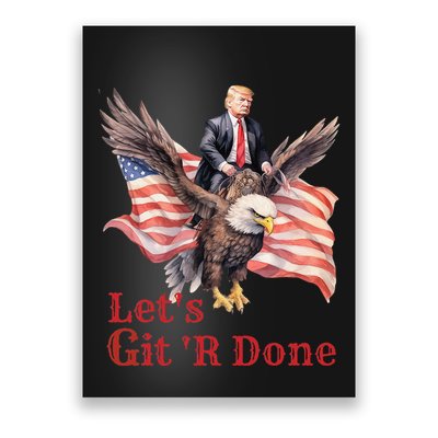 Donald Trump Riding Bald Eagle LetS Git R Done Poster