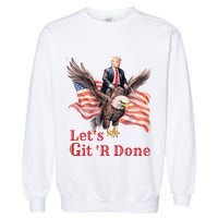 Donald Trump Riding Bald Eagle LetS Git R Done Garment-Dyed Sweatshirt