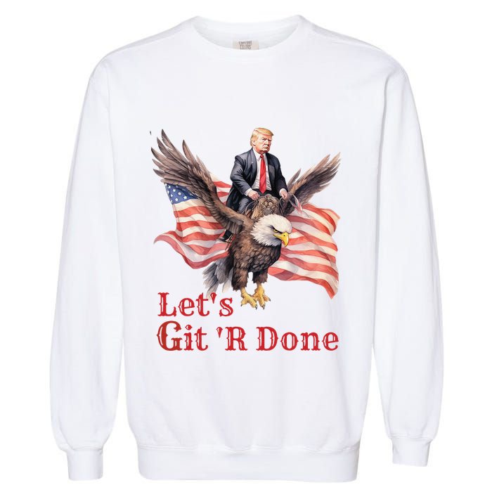 Donald Trump Riding Bald Eagle LetS Git R Done Garment-Dyed Sweatshirt