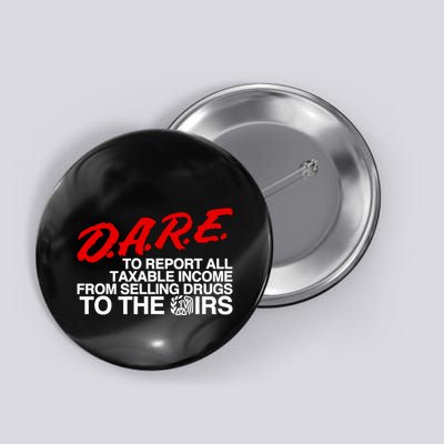 D.A.R.E. To Report All Taxable Income From Selling Drugs To The Irs Button