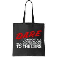 D.A.R.E. To Report All Taxable Income From Selling Drugs To The Irs Tote Bag