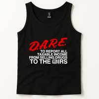 D.A.R.E. To Report All Taxable Income From Selling Drugs To The Irs Tank Top