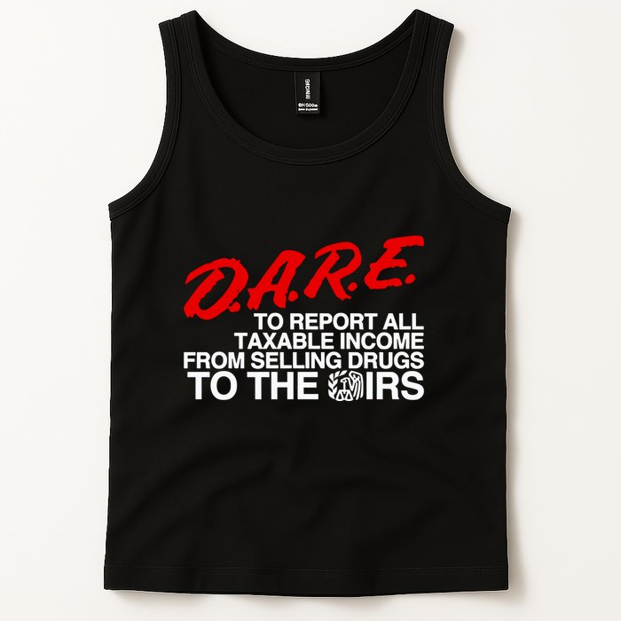 D.A.R.E. To Report All Taxable Income From Selling Drugs To The Irs Tank Top