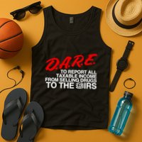 D.A.R.E. To Report All Taxable Income From Selling Drugs To The Irs Tank Top