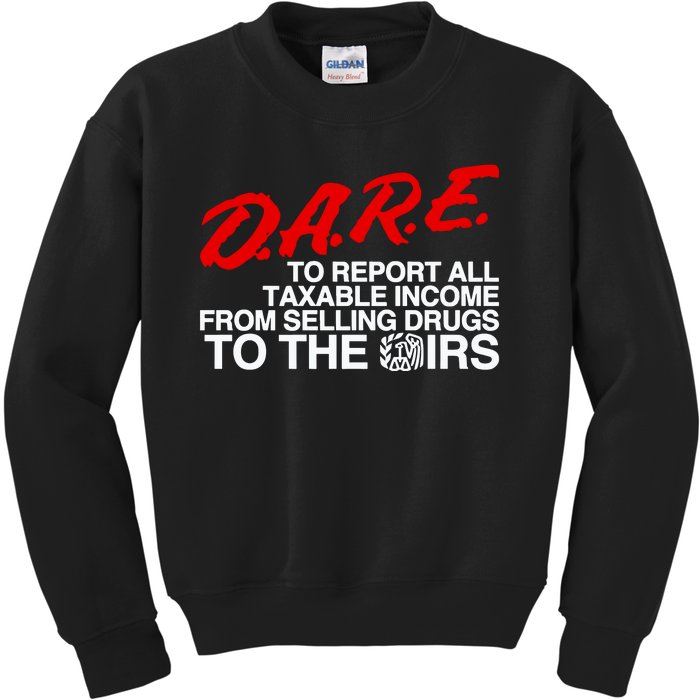 D.A.R.E. To Report All Taxable Income From Selling Drugs To The Irs Kids Sweatshirt