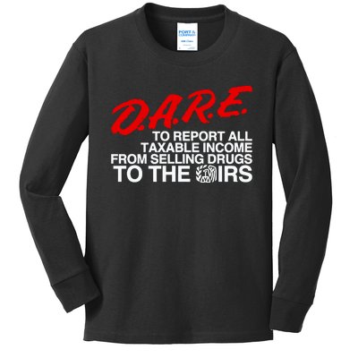 D.A.R.E. To Report All Taxable Income From Selling Drugs To The Irs Kids Long Sleeve Shirt