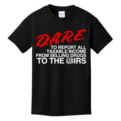 D.A.R.E. To Report All Taxable Income From Selling Drugs To The Irs Kids T-Shirt