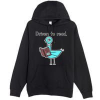 Driven To Read Pigeon Library Reading Books Reader Premium Pullover Hoodie