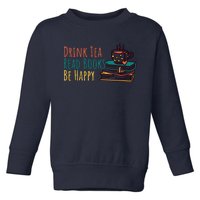 Drink Tea Read Books Be Happy Toddler Sweatshirt