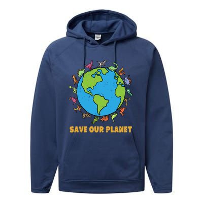 Dinosaurs T Rex Save Our Planet Awareness Earth Day Gift Performance Fleece Hoodie