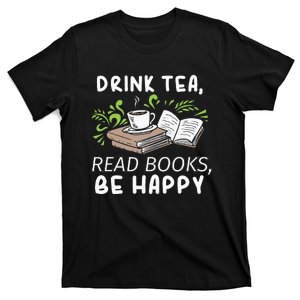 Drink Tea Read Books Be Happy Abibliophobia Literature T-Shirt