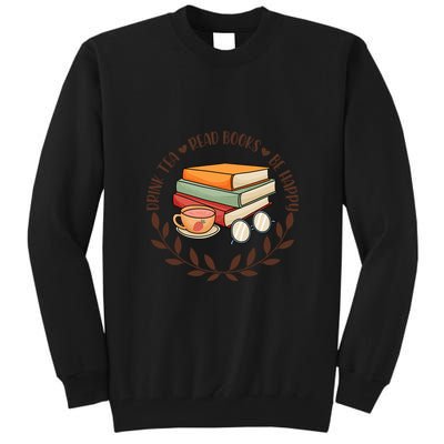 Drink Tea Read Books Be Happy Gift For Reading Books Tall Sweatshirt
