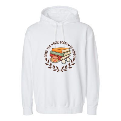 Drink Tea Read Books Be Happy Gift For Reading Books Garment-Dyed Fleece Hoodie