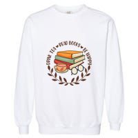 Drink Tea Read Books Be Happy Gift For Reading Books Garment-Dyed Sweatshirt