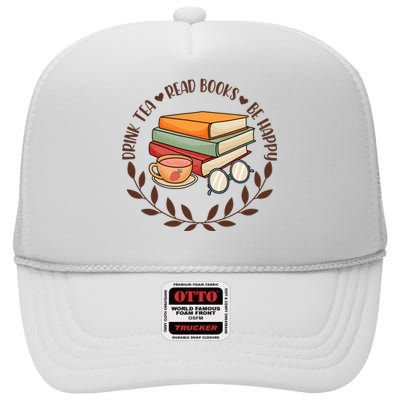 Drink Tea Read Books Be Happy Gift For Reading Books High Crown Mesh Back Trucker Hat