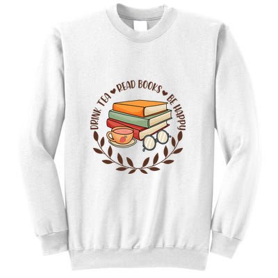 Drink Tea Read Books Be Happy Gift For Reading Books Sweatshirt