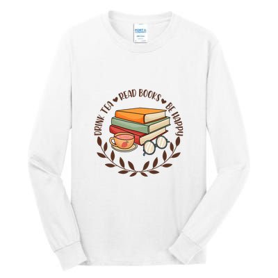 Drink Tea Read Books Be Happy Gift For Reading Books Tall Long Sleeve T-Shirt