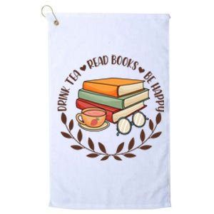 Drink Tea Read Books Be Happy Gift For Reading Books Platinum Collection Golf Towel