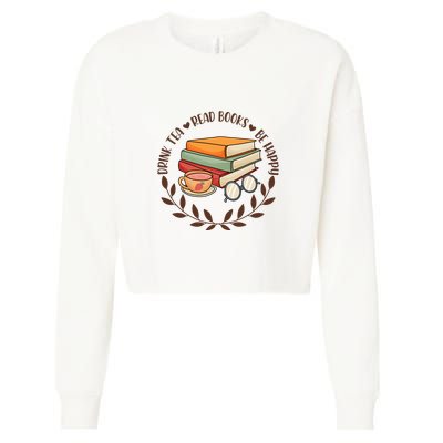 Drink Tea Read Books Be Happy Gift For Reading Books Cropped Pullover Crew
