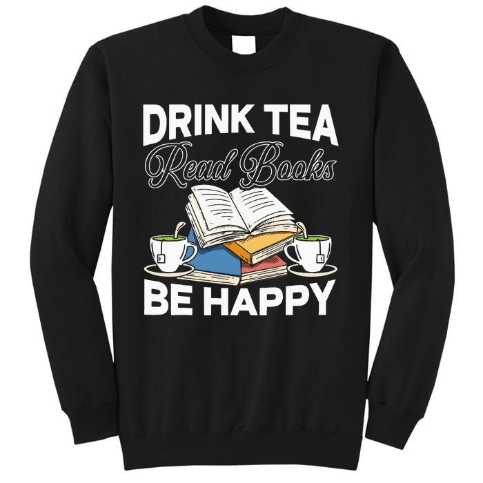 Drink Tea Read Books Be Happy Bibliophile Abibliophobia Tall Sweatshirt