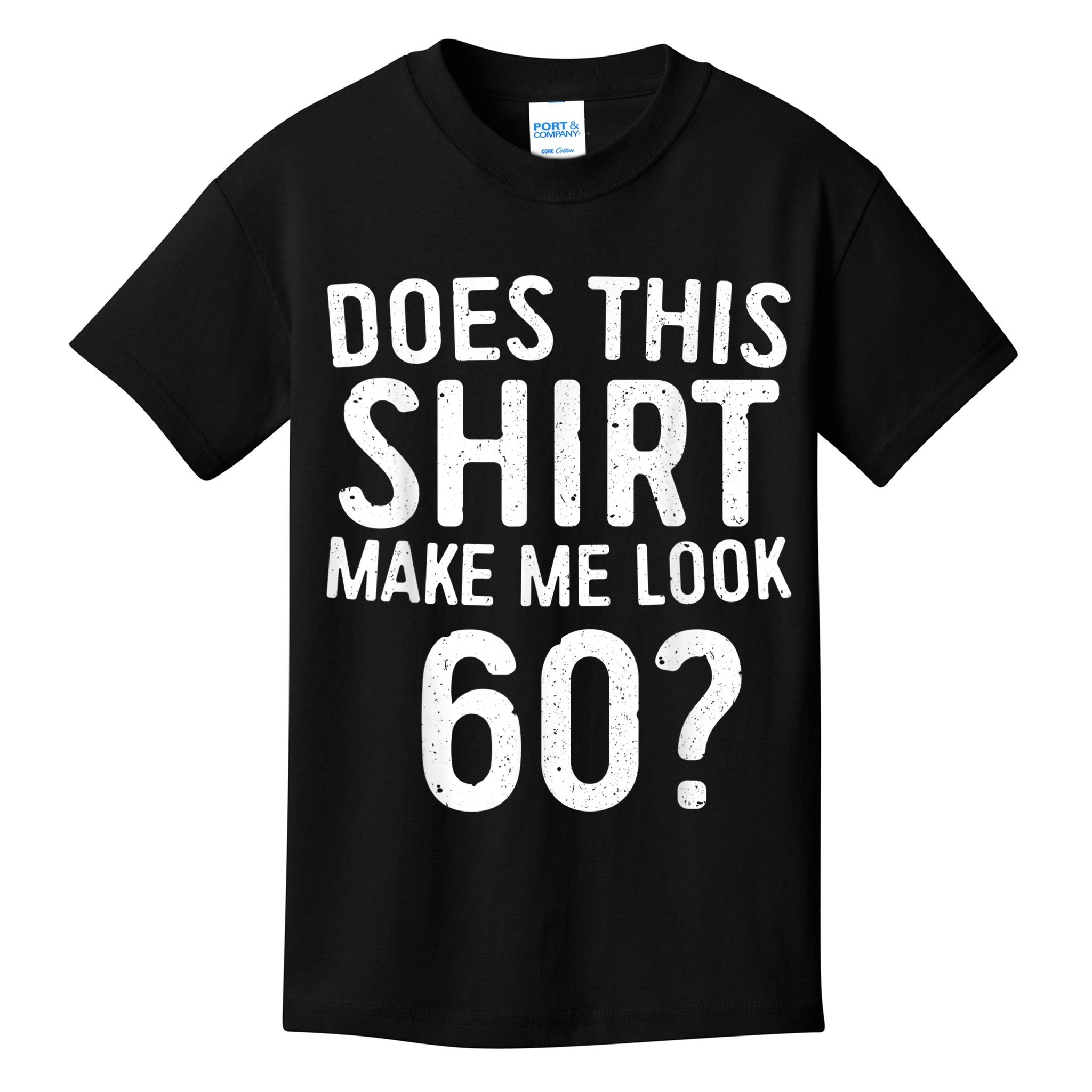 Does This Shirt Make Me Look 60 60th Birthday Gift shirt Kids T-Shirt