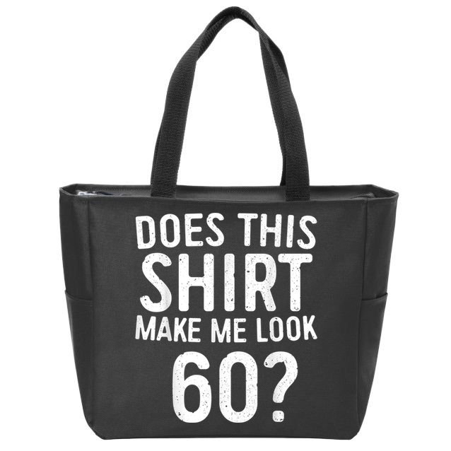 Does This Shirt Make Me Look 60 60th Birthday Gift shirt Zip Tote Bag