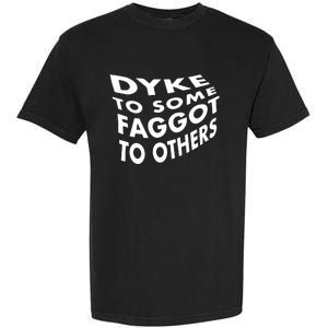 Dyke To Some Faggot To Others Garment-Dyed Heavyweight T-Shirt