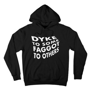 Dyke To Some Faggot To Others Hoodie