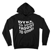 Dyke To Some Faggot To Others Hoodie