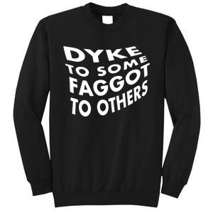 Dyke To Some Faggot To Others Sweatshirt