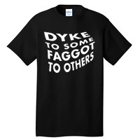 Dyke To Some Faggot To Others Tall T-Shirt