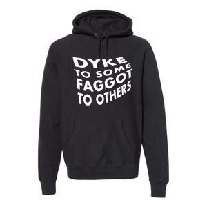 Dyke To Some Faggot To Others Premium Hoodie