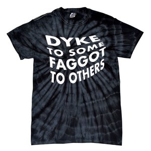 Dyke To Some Faggot To Others Tie-Dye T-Shirt