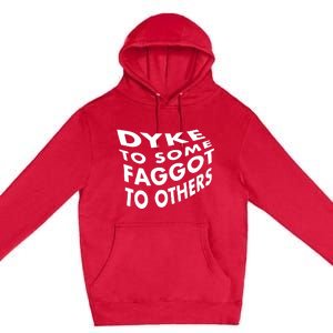 Dyke To Some Faggot To Others Premium Pullover Hoodie