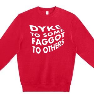 Dyke To Some Faggot To Others Premium Crewneck Sweatshirt