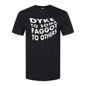 Dyke To Some Faggot To Others Softstyle CVC T-Shirt