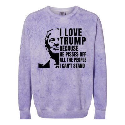 Donald Trump Shirt I Love Trump Because He Pisses Off The People I Can't Stand Colorblast Crewneck Sweatshirt