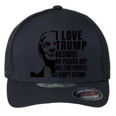 Donald Trump Shirt I Love Trump Because He Pisses Off The People I Can't Stand Flexfit Unipanel Trucker Cap