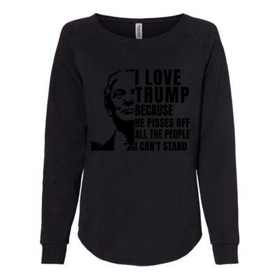 Donald Trump Shirt I Love Trump Because He Pisses Off The People I Can't Stand Womens California Wash Sweatshirt