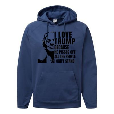 Donald Trump Shirt I Love Trump Because He Pisses Off The People I Can't Stand Performance Fleece Hoodie