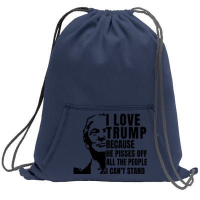 Donald Trump Shirt I Love Trump Because He Pisses Off The People I Can't Stand Sweatshirt Cinch Pack Bag