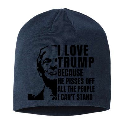 Donald Trump Shirt I Love Trump Because He Pisses Off The People I Can't Stand Sustainable Beanie