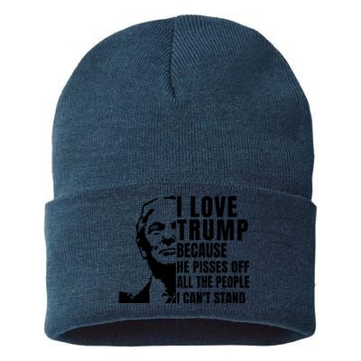 Donald Trump Shirt I Love Trump Because He Pisses Off The People I Can't Stand Sustainable Knit Beanie