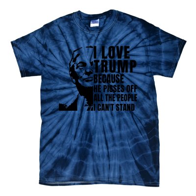 Donald Trump Shirt I Love Trump Because He Pisses Off The People I Can't Stand Tie-Dye T-Shirt