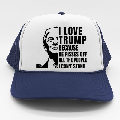 Donald Trump Shirt I Love Trump Because He Pisses Off The People I Can't Stand Trucker Hat