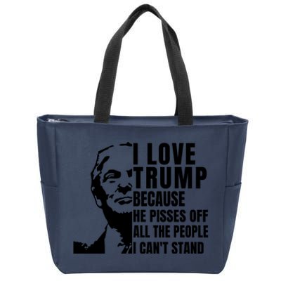 Donald Trump Shirt I Love Trump Because He Pisses Off The People I Can't Stand Zip Tote Bag