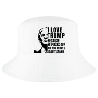 Donald Trump Shirt I Love Trump Because He Pisses Off The People I Can't Stand Cool Comfort Performance Bucket Hat